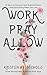Work Pray Allow: 21 Days: How to Overcome Procrastination and Laziness as a Creative Entrepreneur by Kristen Nichols