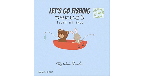 Amazon Com Let S Go Fishing つりにいこう Tsuri Ni Ikou Japanese For Beginners Edition Ebook Sumalee Mari Kindle Store