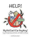 Help! My Kid Can't Eat Anything! by Andrea L Machemer