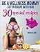 Be a wellness mommy. Get in shape with 30 special recipes. primary