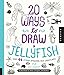 20 Ways to Draw a Jellyfish and 44 Other Amazing Sea Creatures: A Sketchbook for Artists, Designers, and Doodlers