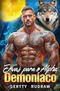 Livro Ervas para o Alpha Demoníaco: Um Romance Sobrenatural de Lobisomens com um Casamento Arranjado para Quebrar a Maldição (A Saga da Companheira Abandonada Livro 2)
