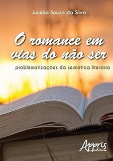 Livro O Romance em Vias do Não Ser: Problematizações da Semiótica Literária: Problematizações da Semiótica Literária