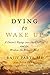 Dying to Wake Up: A Doctor's Voyage into the Afterlife and the Wisdom He Brought Back