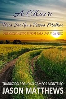 Livro A Chave Para Ser Uma Pessoa Melhor - Desenvolvimento Pessoal Para Uma Vida Feliz