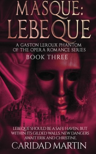 Masque: LeBeque: A Gaston Leroux Phantom of the Opera Romance Series, Book Three (Volume 3)