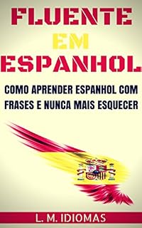 Livro Fluente em Espanhol: Como Aprender Espanhol Com Frases e Nunca Mais Esquecer