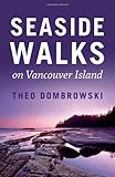 Seaside Walks on Vancouver Island by Theo Dombrowski
