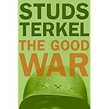 The Good War: An Oral History of World War II