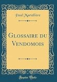Glossaire du Vendomois (Classic Reprint) (French Edition) by Paul Martellière
