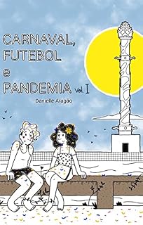 Livro Carnaval, Futebol e Pandemia: Livro 1-Quando tudo começou