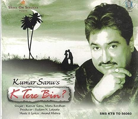 Kumar Sanu Kumar Sanu S K Tere Bin Brand New Single Disc Audio Cd Released By Srk Media Amazon Com Music kumar sanu kumar sanu s k tere bin