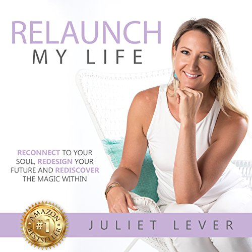 [B.O.O.K] Relaunch My Life: A Guide to Help You Reconnect to Your Soul, Redesign Your Future and Rediscover th Z.I.P