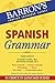 Spanish Grammar: Beginner, Intermediate, and Advanced Levels (Barron's Grammar)