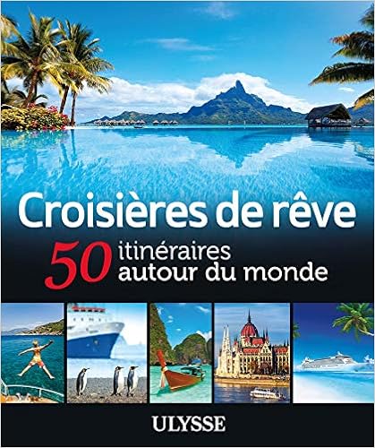 Croisières de rêve 50 itinéraires autour du monde Croisières de rêve 50 itinéraires autour du monde