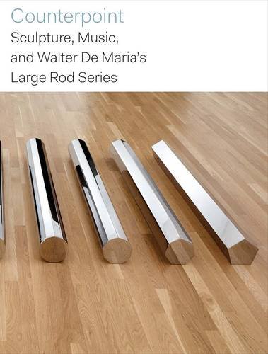 Counterpoint: Sculpture, Music, and Walter De Maria’s Large Rod Series