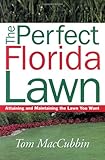 The Perfect Florida Lawn: Attaining and Maintaining the Lawn You Want by 