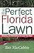 The Perfect Florida Lawn: Attaining and Maintaining the Lawn You Want