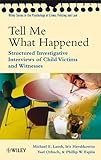 Tell Me What Happened: Structured Investigative Interviews of Child Victims and Witnesses (Wiley Series in Psychology of Crime, Policing and Law)