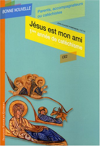 Jésus est mon ami : Première année de catéchisme CE2, Parents, accompagnateurs ou catéchistes by Jean-Claude Pompanon