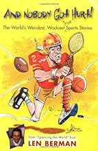 And Nobody Got Hurt!: The World's Weirdest, Wackiest True Sports Stories
