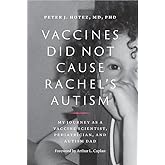 Vaccines Did Not Cause Rachel's Autism: My Journey as a Vaccine Scientist, Pediatrician, and Autism Dad