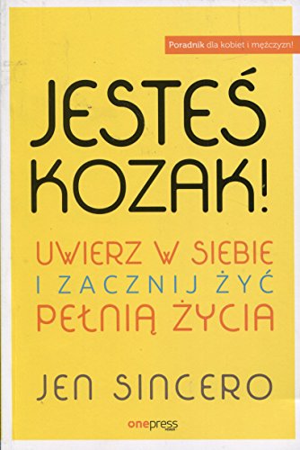 Jestes kozak! Uwierz w siebie i zacznij zyc pelnia zycia