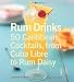 Rum Drinks: 50 Caribbean Cocktails, from Cuba Libre to Rum Daisy by Jessica B. Harris