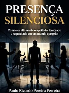 Livro Presença Silenciosa: Como ser altamente respeitado, lembrado e requisitado em um mundo que grita