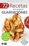 72 RECETAS PARA PREPARAR GUARNICIONES: Ideales para incluir en tu menú diario (Colección Cocina Fácil & Práctica nº 32) (Spanish Edition)