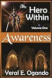 Awareness: (The Hero Within) by Yeral E. Ogando