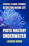 Underwater Photo Mastery: A Complete Guide To Gear