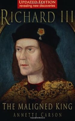Richard III: The Maligned King