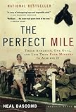 The Perfect Mile: Three Athletes, One Goal, and Less Than Four Minutes to Achieve It by Neal Bascomb