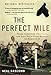 The Perfect Mile: Three Athletes, One Goal, and Less Than Four Minutes to Achieve It by Neal Bascomb