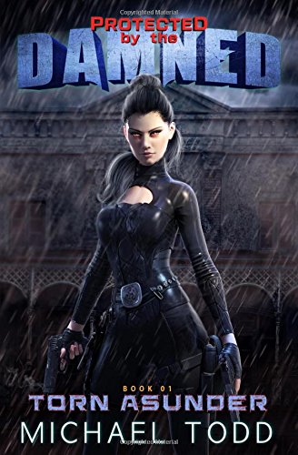 Torn Asunder: A Supernatural Action Adventure Opera (Protected By The Damned)