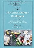 The Little Library Cookbook: 100 Recipes from Your Favorite Books