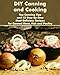 DIY Canning and Cooking:  Top Canning Tips and 43 Step-By-Step Most Delicious Recipes for Canned Meat, Fish and Poultry: (Home Canning, Canned Food, Recipes for Canned Food) (Canning,  Cooking)