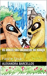 Livro Os Quatis das Cataratas do Iguaçu: Faro e Toca (Aventuras nas Cataratas do Iguaçu Livro 1)