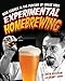 Experimental Homebrewing: Mad Science in the Pursuit of Great Beer