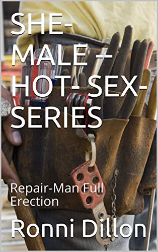 SHE-MALE --HOT- SEX- SERIES : Repair-Man Full Erection (SheMale Hot Sex Series)