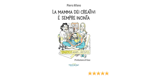 Amazon Com La Mamma Dei Creativi E Sempre Incinta Italian Edition Ebook Alfano Piero Fasani Nicola Faso Kindle Store