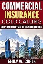 Commercial Insurance Cold Calling: Scripts and Rebuttals to Common Objections Commercial Insurance Cold Calling: Scripts and Rebuttals to Common Objections