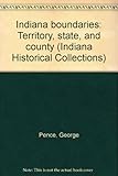 Front cover for the book Indiana boundaries, territory, state, and county by George Pence