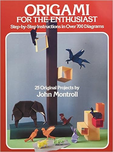 Origami For The Enthusiast Step By Step Instructions In Over 700 Diagrams John Montroll 0800759237999 Amazon Com Books