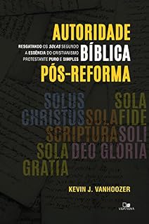 Livro Autoridade bíblica pós-reforma: Resgatando os solas segundo a essência do cristianismo protestante puro e simples