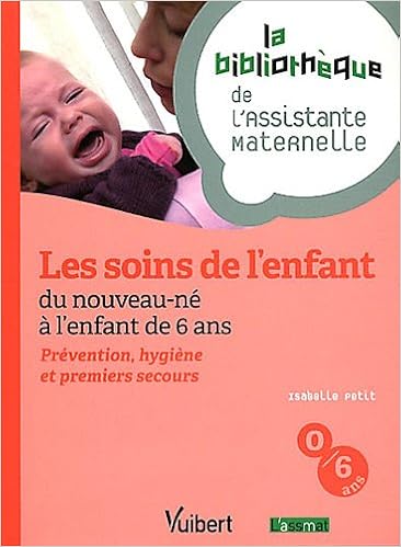Amazon Fr Les Soins De L Enfant Du Nouveau Ne A L Enfant De 6 Ans Prevention Hygiene Et Premiers Secours La Bibliotheque De L Assistante Maternelle Petit Isabelle Doublet Catherine Livres Amazon Fr Les Soins De L Enfant Du Nouveau Ne A L Enfant De 6 Ans Prevention Hygiene Et Premiers Secours La Bibliotheque De L Assistante Maternelle Petit Isabelle Doublet Catherine Livres