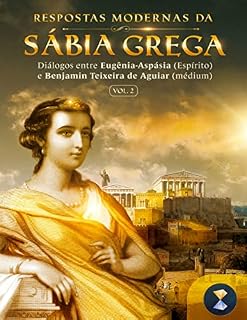 Livro Respostas modernas da sábia grega – Volume 2: Diálogos entre Eugênia-Aspásia (Espírito) e Benjamin Teixeira de Aguiar (médium)