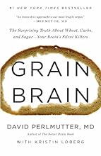 Grain Brain: The Surprising Truth about Wheat, Carbs,  and Sugar--Your Brain's Silent Killers