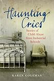 Haunting Cries: Stories of child abuse in Catholic Ireland by Karen Coleman